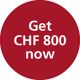 Get CHF 800 now